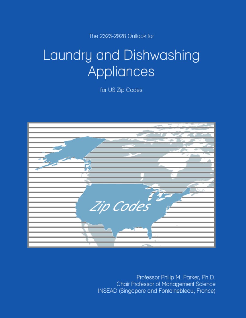 The 2023-2028 Outlook for Laundry and Dishwashing Appliances for US Zip Codes      Paperback – January 9, 2023