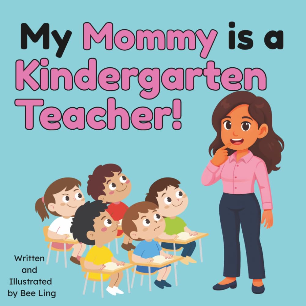 My Mommy Is A Kindergarten Teacher!: Kids Picture Book That Teaches About Real Community Helper Careers (The Beeling Hive: Community Helpers (Careers for Kids Ages 2-6))