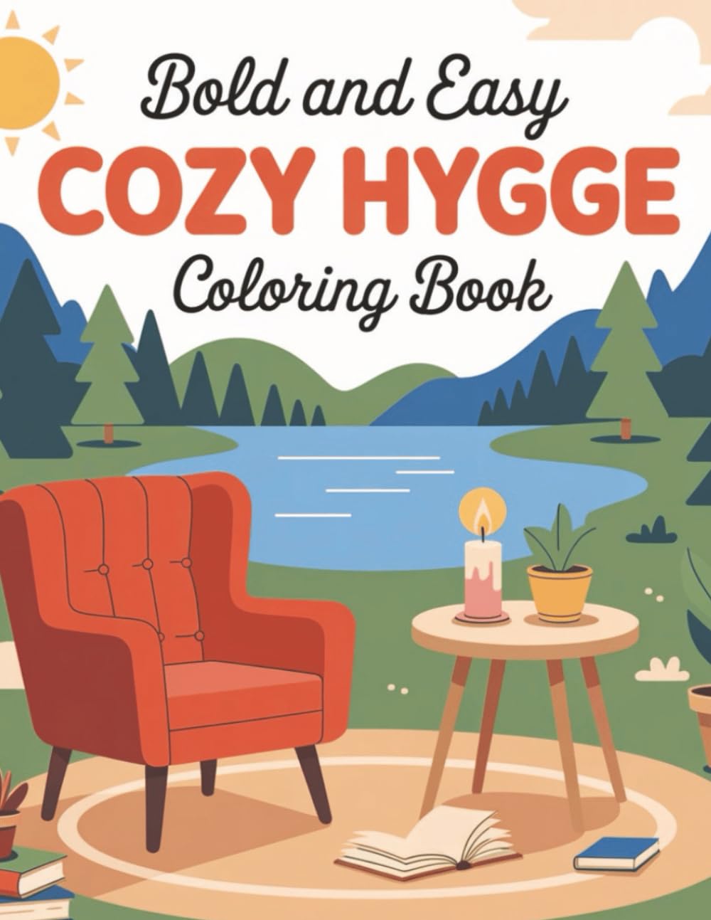 Cozy Hygge Coloring Book: Bold and Easy Cozy Coloring Book for Adults & Teens Featuring Adorable Animals Characters Engaging in Relaxation, Mindfulness and Stress Relief