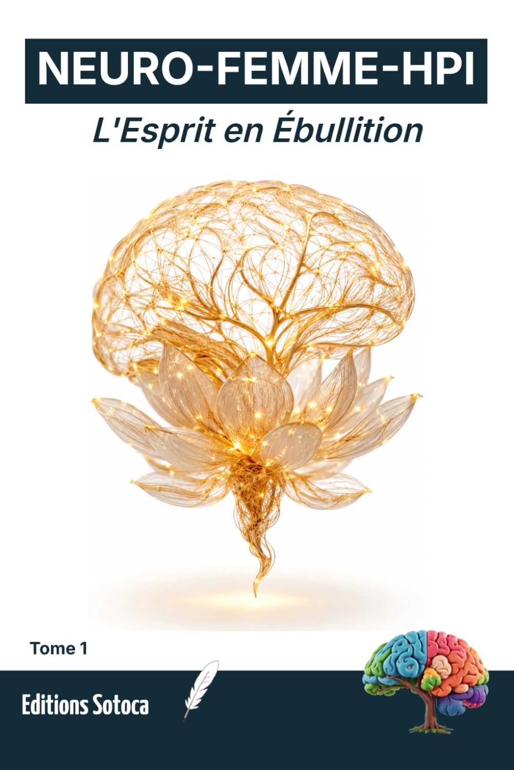 NEURO-FEMME-HPI : L'Esprit en Ébullition: Décrypter les mécanismes du haut potentiel pour apaiser son hypersensibilité et retrouver l'équilibre (Tome 1)