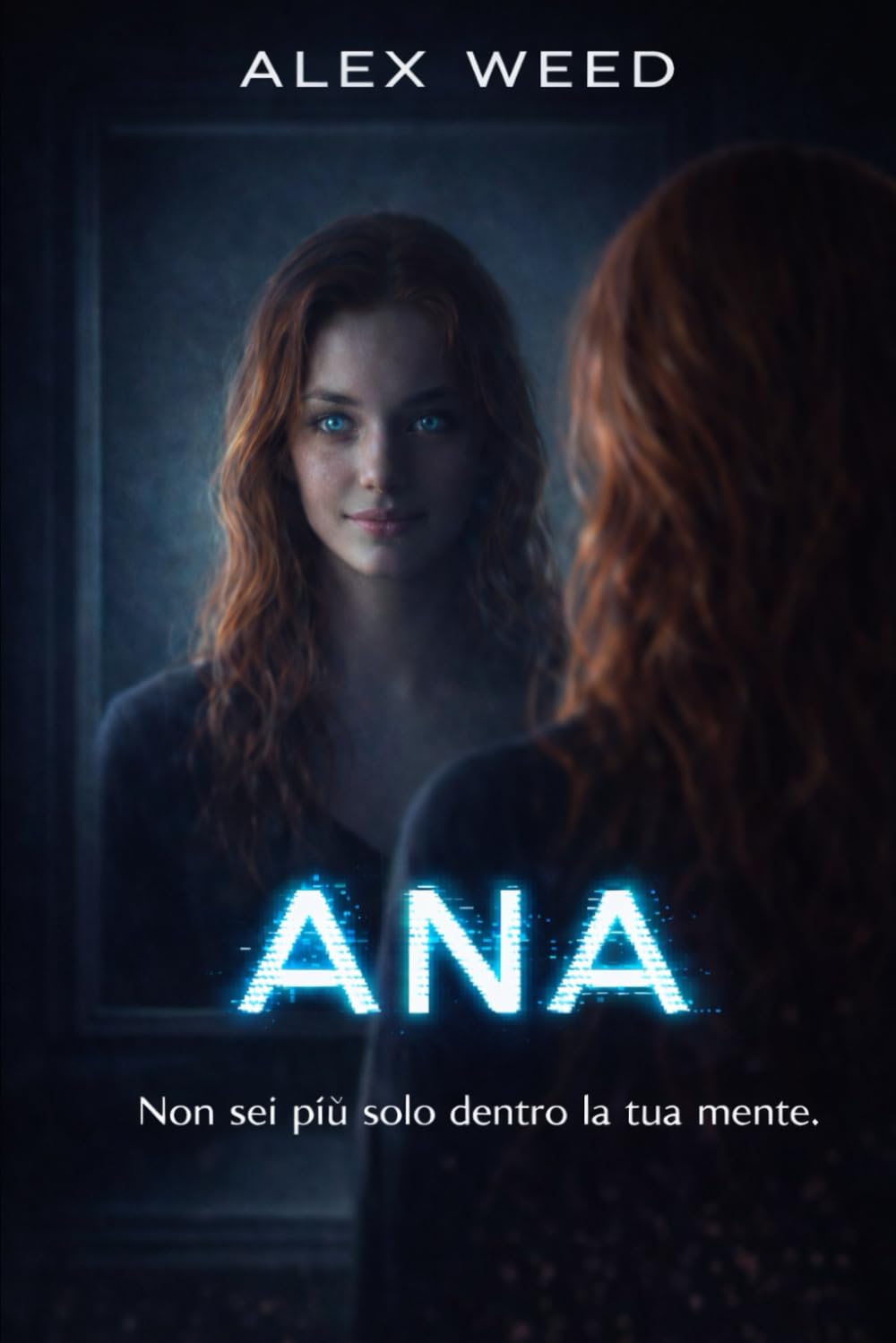 ANA: Non sei più solo dentro la tua mente. Un thriller psicologico sull’intelligenza artificiale, il controllo mentale e la dipendenza tecnologica