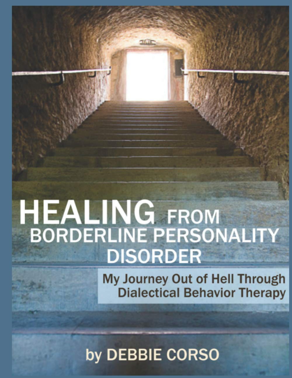 Healing from Borderline Personality Disorder: My Journey Out of Hell Through Dialectical Behavior Therapy