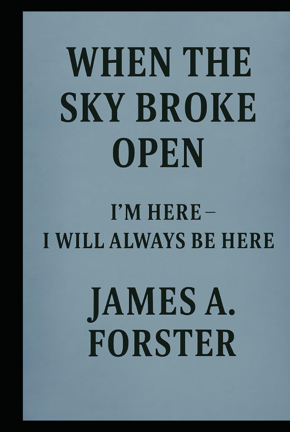 When The Sky Broke Open - I'm here - I Will Always Be Here (The Sky Broke Open Saga)