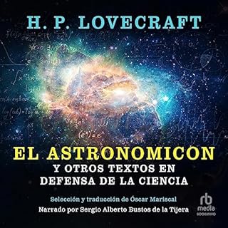 El Astronomicon y otros textos en defensa de la ciencia Audiolibro Por H.P. Lovecraft, Oscar Mariscal - Translator arte de po
