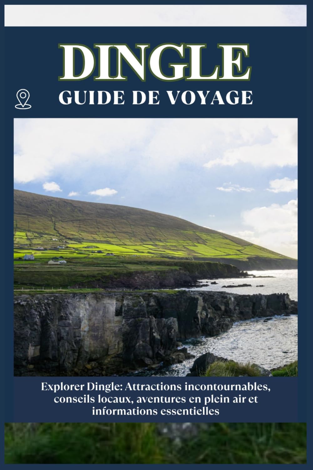 DINGLE GUIDE DE VOYAGE: Attractions incontournables, conseils locaux, aventures en plein air informations essentielles