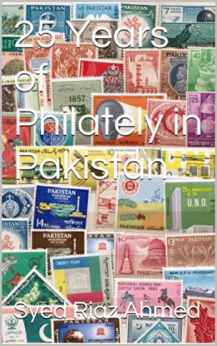 25 Years Of Philately In Pakistan Kindle Edition By Ahmed Syed Riaz Crafts Hobbies Home Kindle Ebooks Amazon Com
