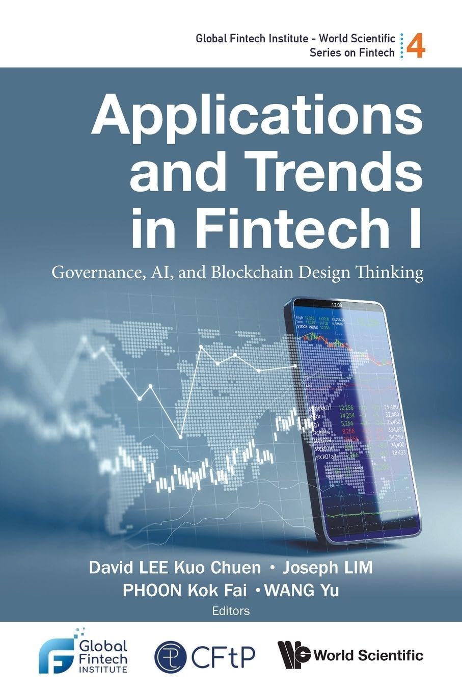 Applications And Trends In Fintech I: Governance, Ai, And Blockchain Design Thinking: 4 (Global Fintech Institute - World Scientific Series On Fintech)