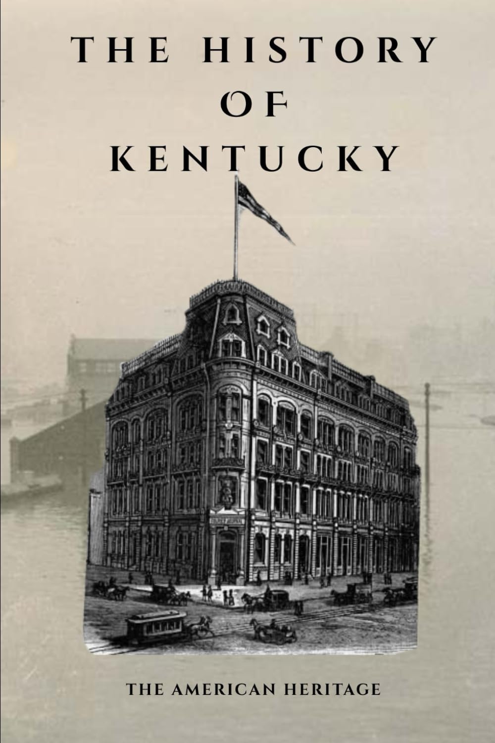 The History Of Kentucky: The American Heritage (THE AMERICAN HERITAGE SERIES)