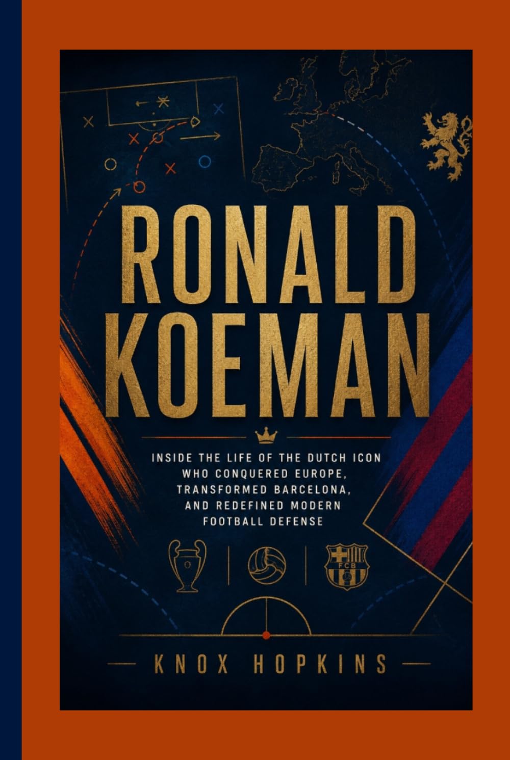 RONALD KOEMAN BIOGRAPHY: Inside the Life of the Dutch Icon Who Conquered Europe, Transformed Barcelona, and Redefined Modern Football Defense