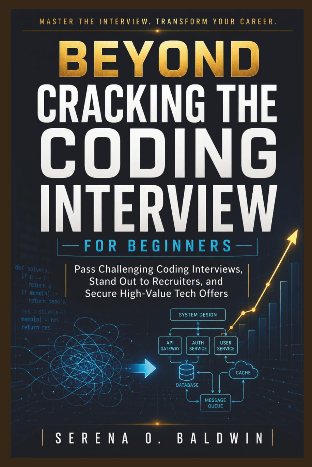 Beyond Cracking the Coding Interview For Beginners: “Pass Challenging Coding Interviews, Stand Out to Recruiters, and Secure High-Value Tech Offers”
