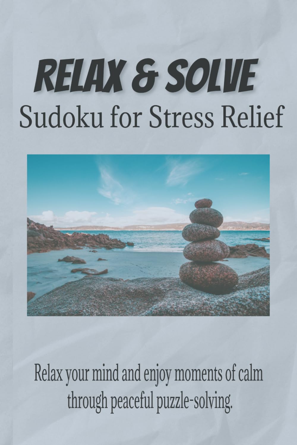 Relax & Solve Sudoku for Stress Relief: Sudoku Puzzles for Stress Relief | Help Calm the Mind, Relax and Focus | 6x9 inches, 110 Pages | 50+ Puzzles | Solutions Included