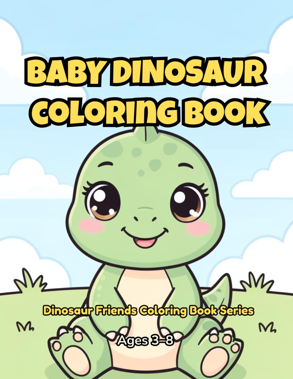 Baby Dinosaur Coloring Book: 30 Adorable Baby Dinosaurs to Color — Fun Coloring Book for Kids Ages 3–8 with T-Rex, Triceratops, Stegosaurus & More! (Dinosaur Friends Coloring Book Series)