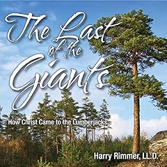 The Last of the Giants: How Christ Came to the Lumberjacks Audiolibro Por Harry Rimmer LL.D. arte de portada