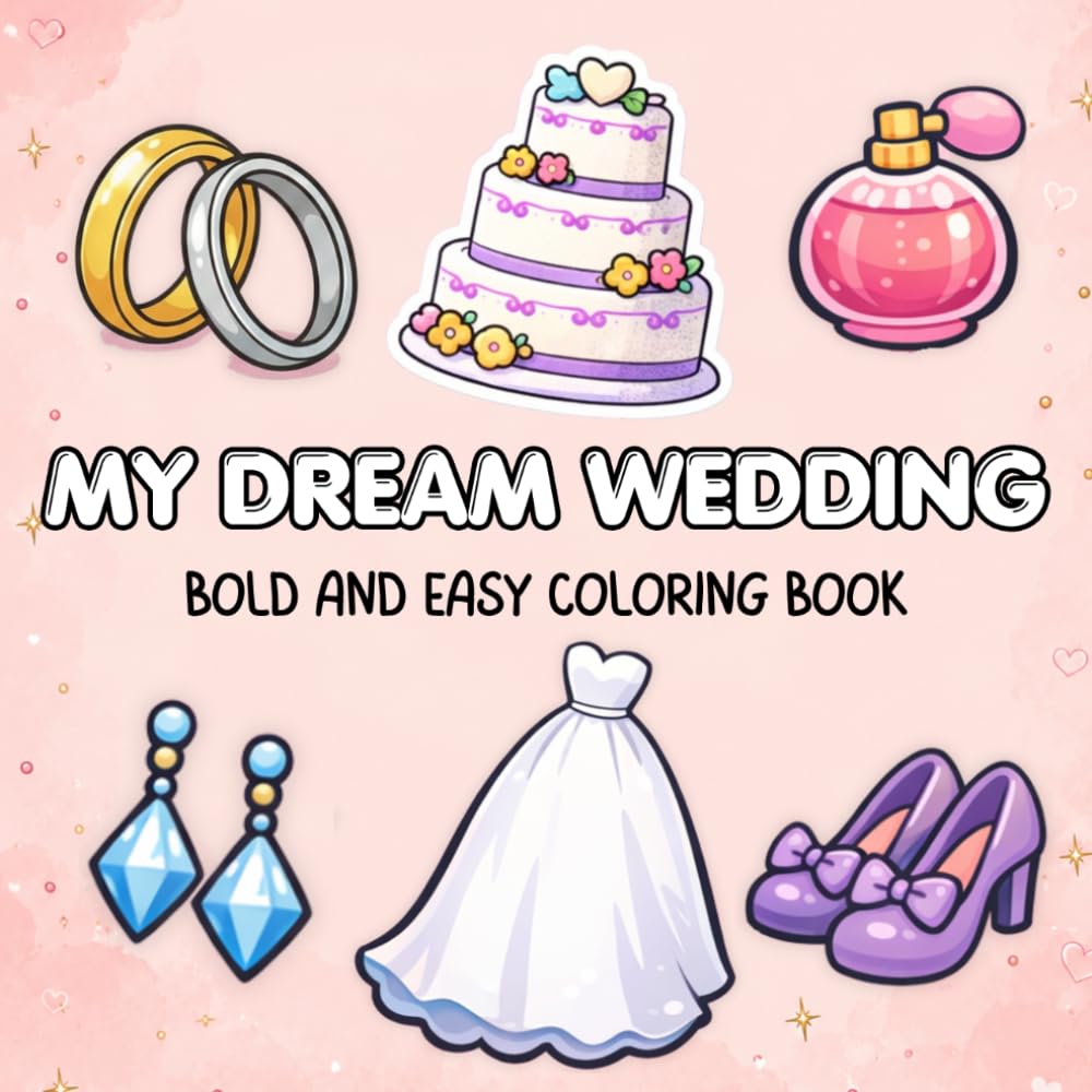 My Dream Wedding Coloring Book: Bridal Objects, Dresses, Rings, Accessories and Celebration Pages for Kids Ages 4–8 (Bold & Easy Coloring Books)