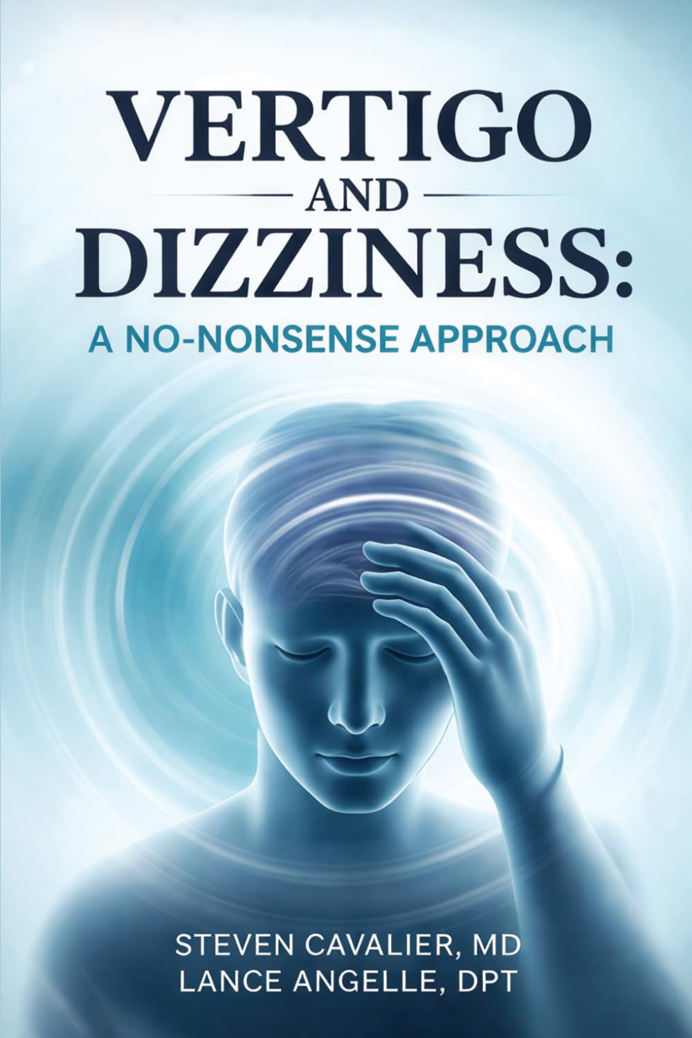 Vertigo and Dizziness: A No-Nonsense Approach for Patients and Providers