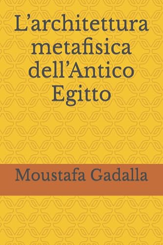 L’architettura metafisica dell’Antico Egitto