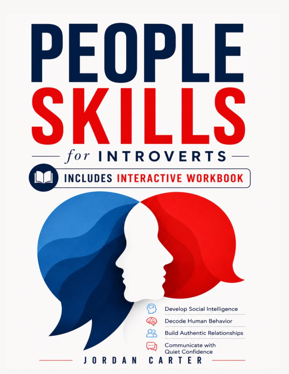People Skills for Introverts: Develop Social Intelligence, Decode Human Behavior, Build Authentic Relationships, and Communicate with Quiet Confidence