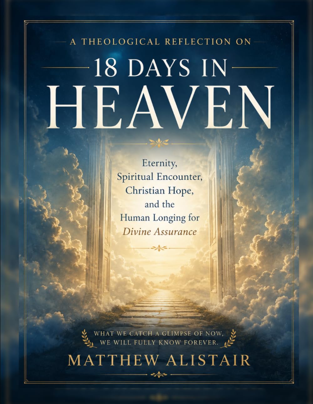 A Theological Reflection on 18 Days in Heaven: Eternity, Spiritual Encounter, Christian Hope, and the Human Longing for Divine Assurance