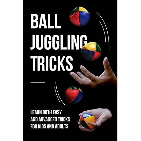 Ball Juggling Tricks: An Expansive Guide to Basic and Advanced Techniques for All Skill Levels