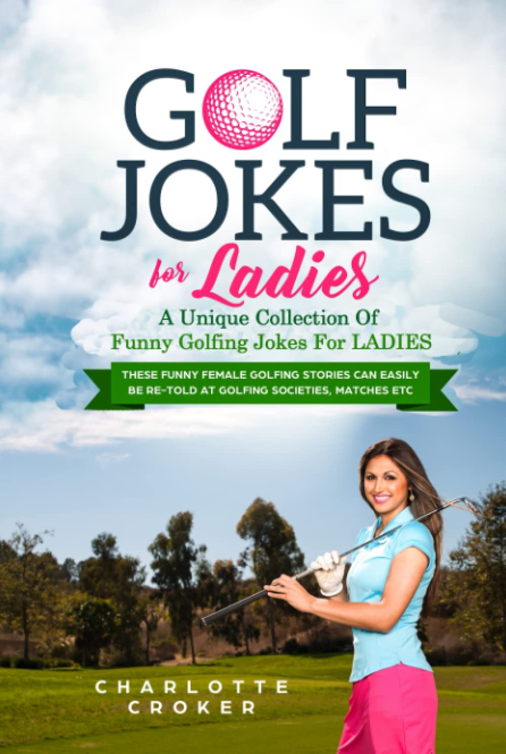 Golf Jokes For Ladies: A Unique Collection Of Funny Golfing Jokes For Ladies