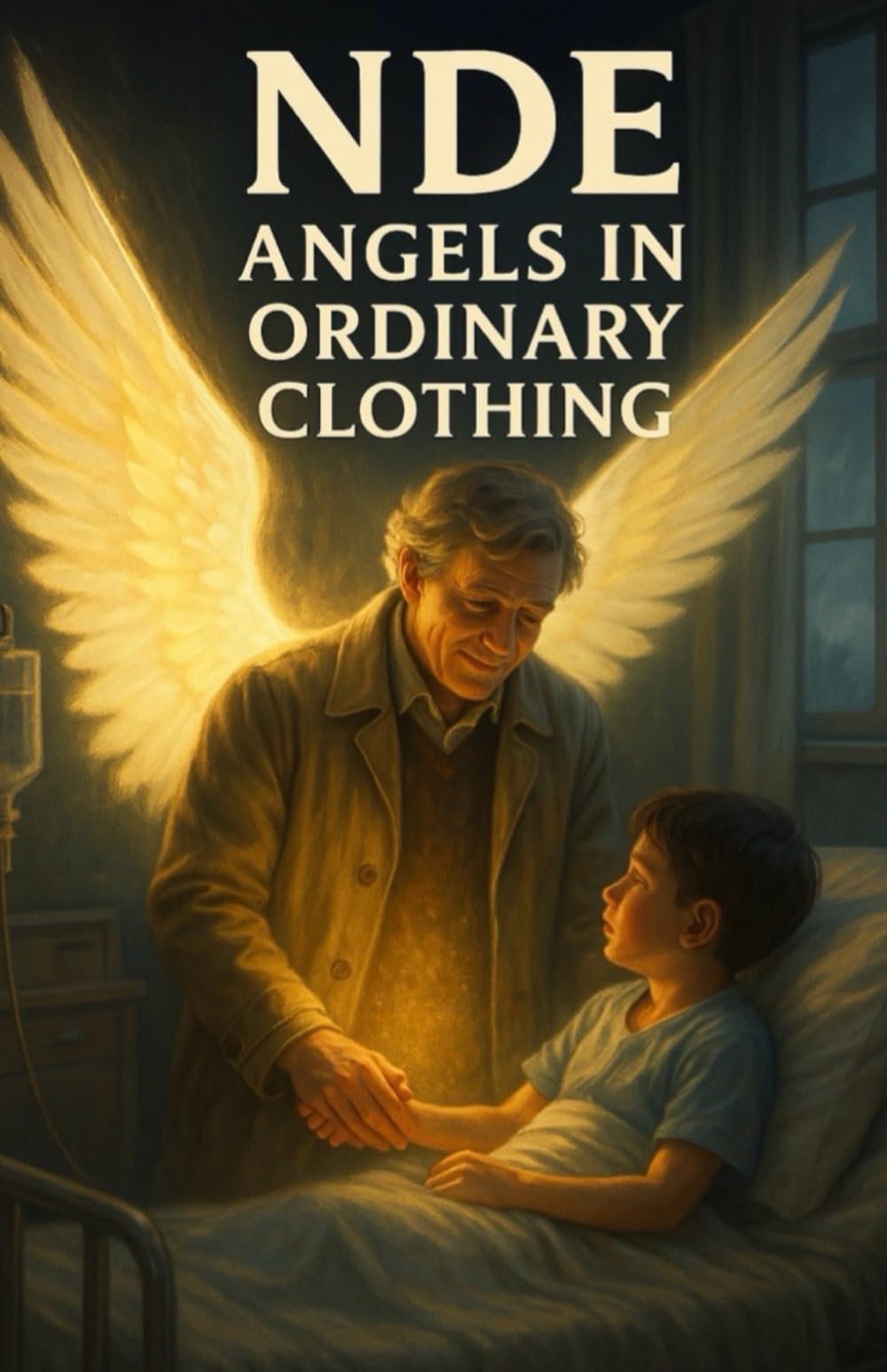 NDE: Angels in Ordinary Clothing: True Near-Death Encounters with Beings Who Walk Among Us