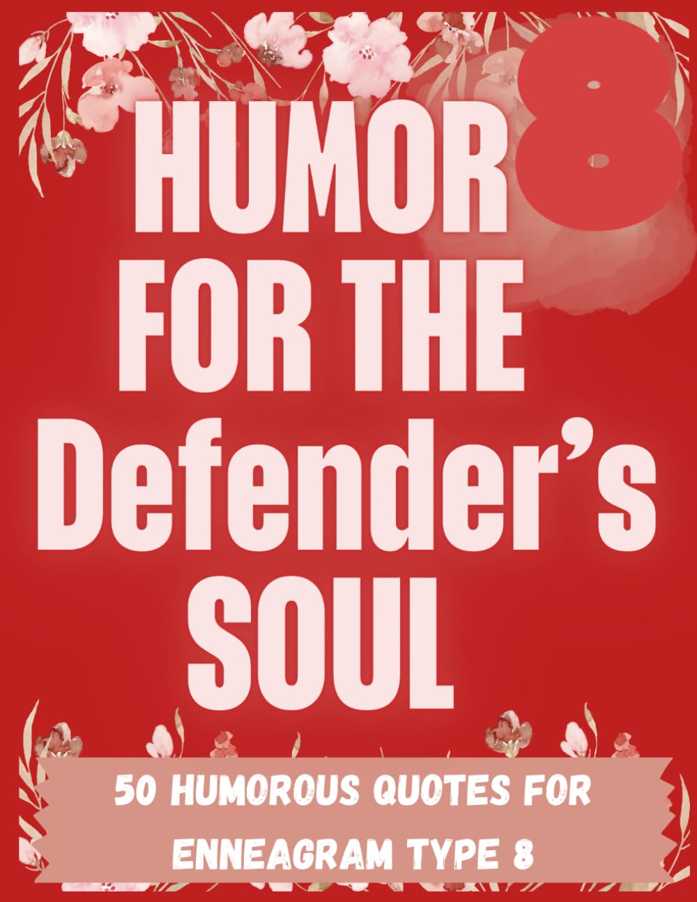Humor for the Defender's Soul: A Bold and Funny Enneagram 8 Coloring Book for Strong, Fearless, and Fiercely Honest Souls (Enneagram-Inspired Coloring Book Series)