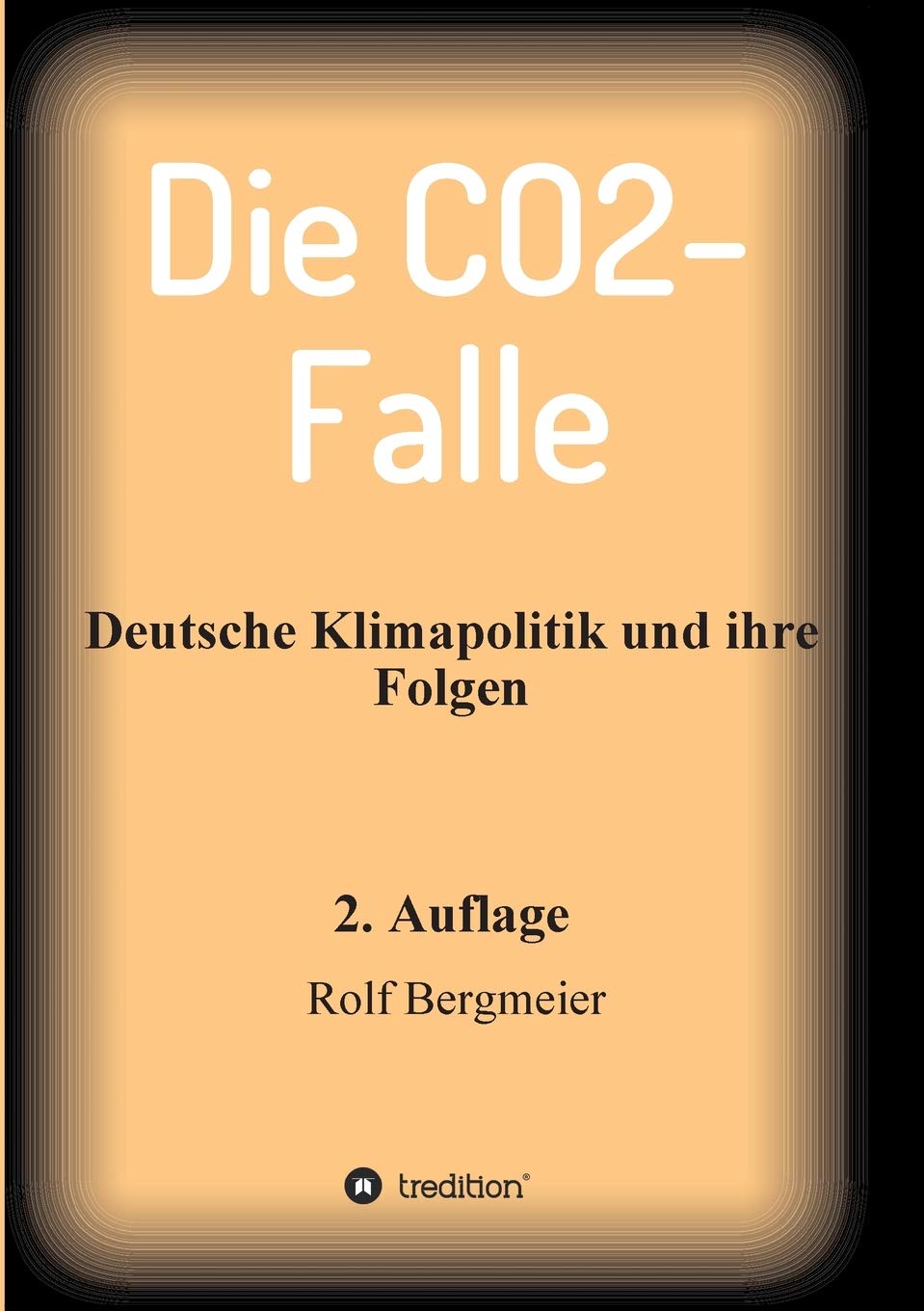 Rolf Bergmeier - Die CO2-Falle: Deutsche Klimapolitik und ihre Folgen