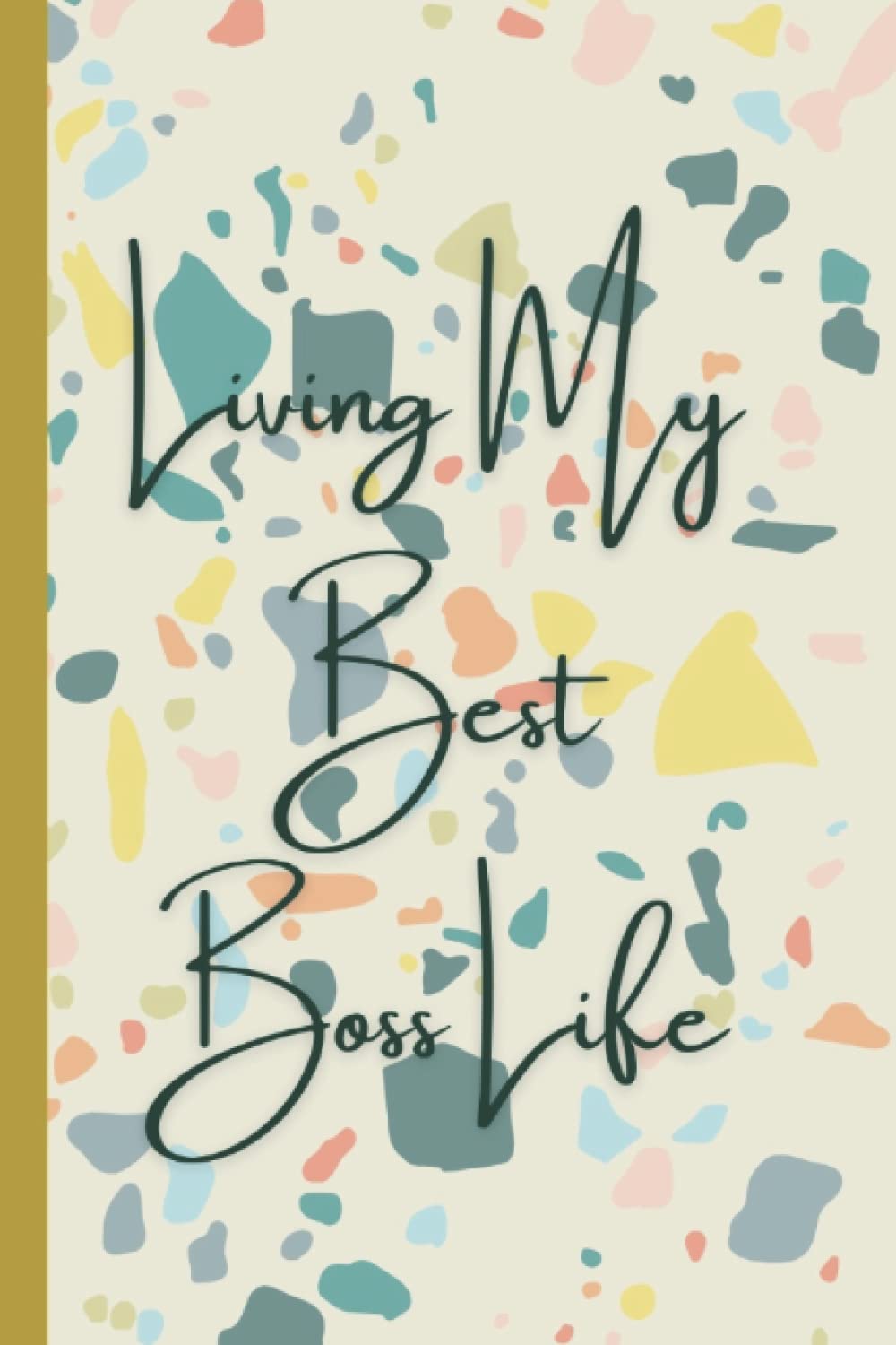 Living My Best Boss Life: Lined Notebook: Terrazzo Multicolored Notebook Bright and Fun