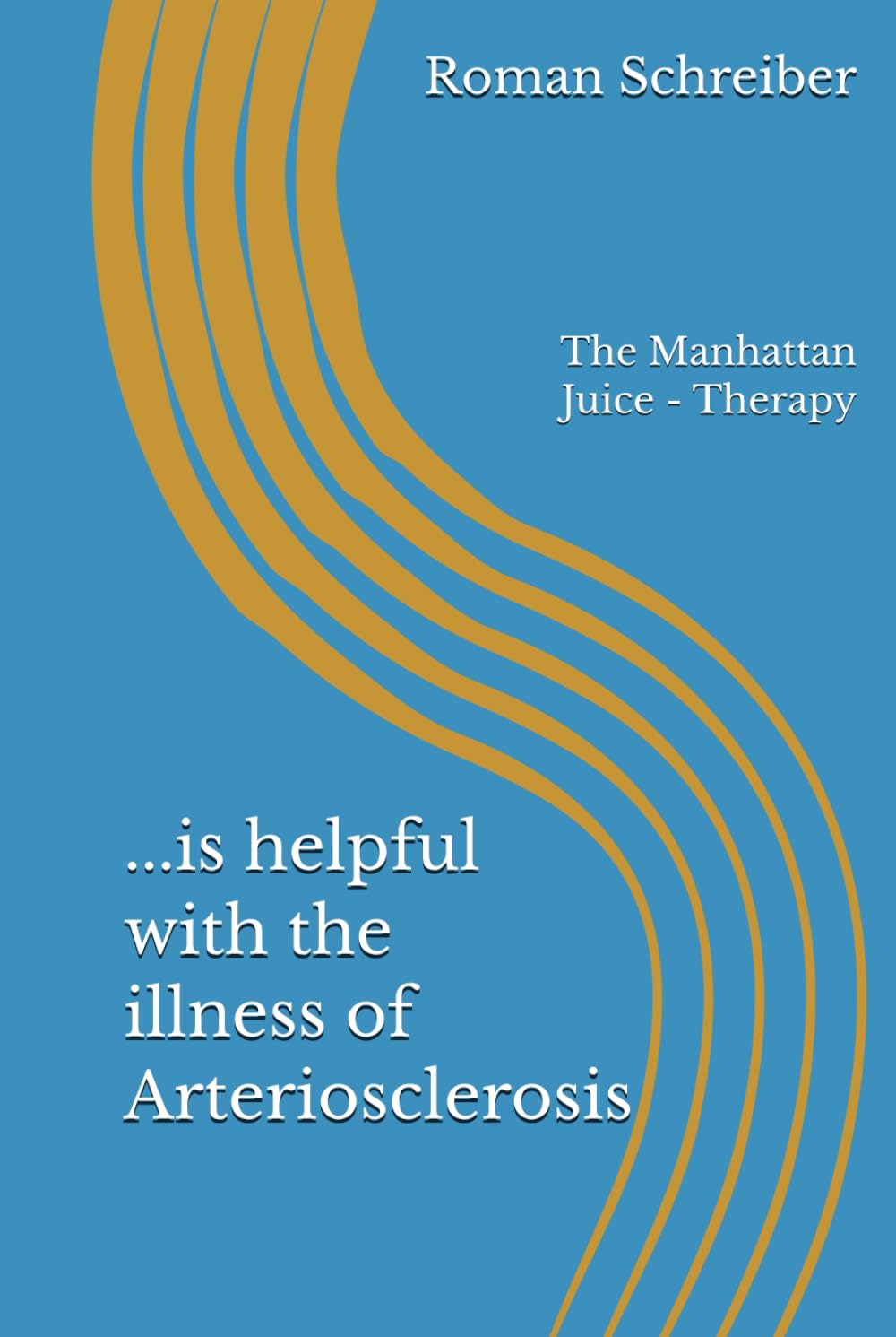 ...is helpful with the illness of Arteriosclerosis: The Manhattan Juice - Therapy