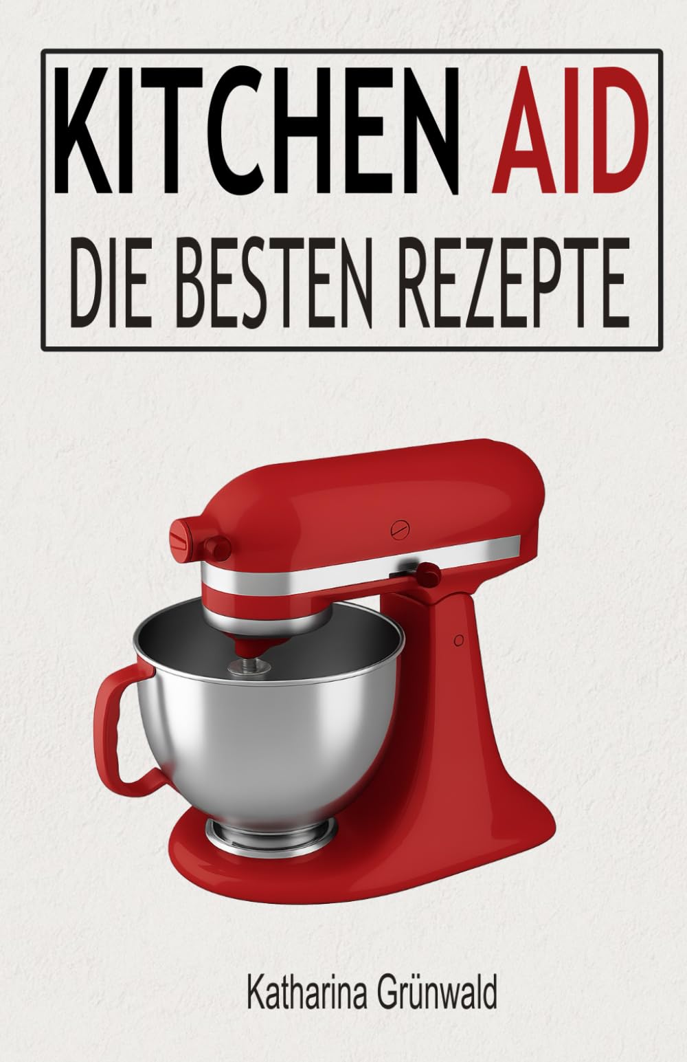 KitchenAid: Die besten Rezepte