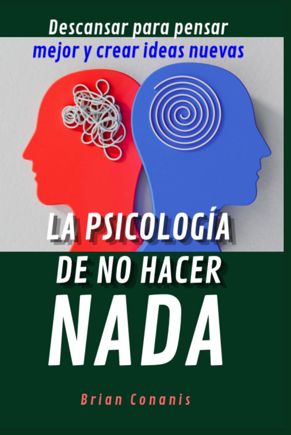 La psicología de no hacer nada: Descansar para pensar mejor y crear ideas nuevas
