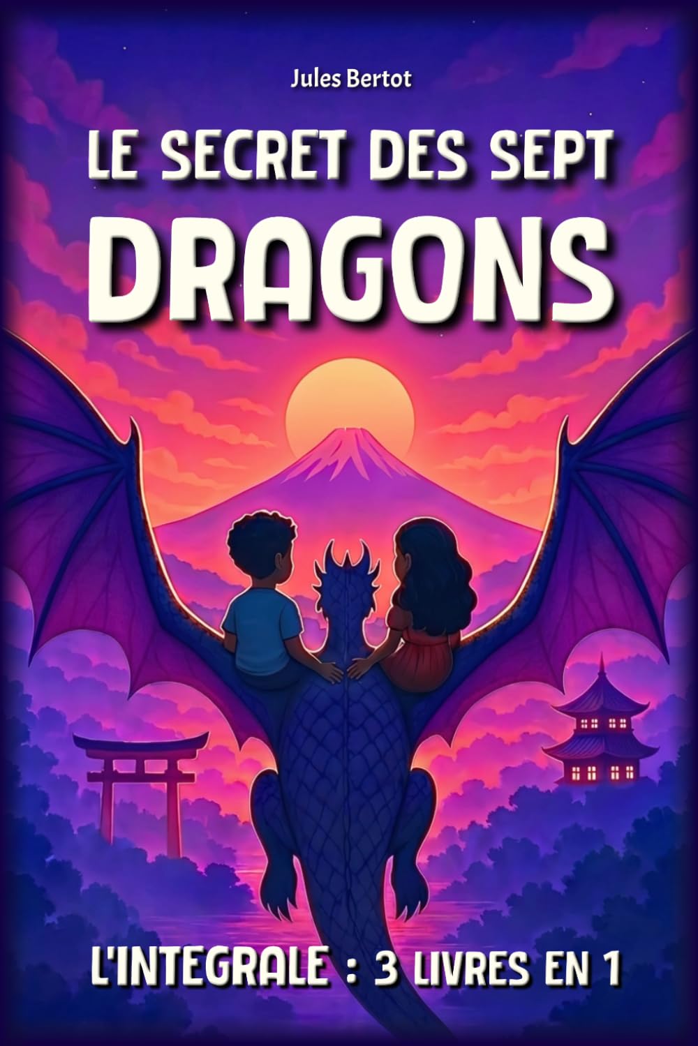 Le Secret des Sept Dragons - Intégrale: 3 livres en 1, pour enfants de 8 à 12 ans - Un roman d’aventure fantastique au cœur de l'Asie (Japon, Corée, Chine)