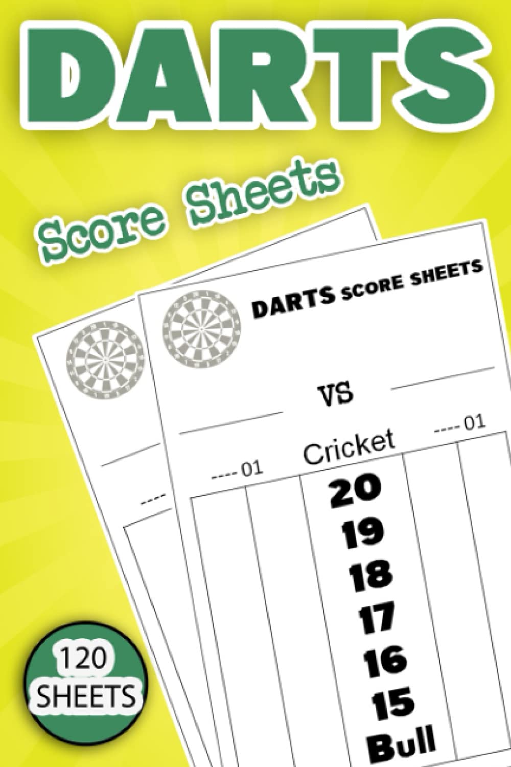Darts Score sheets: 120 Score Cards for Dart Players, Score Record Keeper Book, Dart Player Training Notebook, Scorer Notepad, Cricket Score Record Journal, 6" x 9"