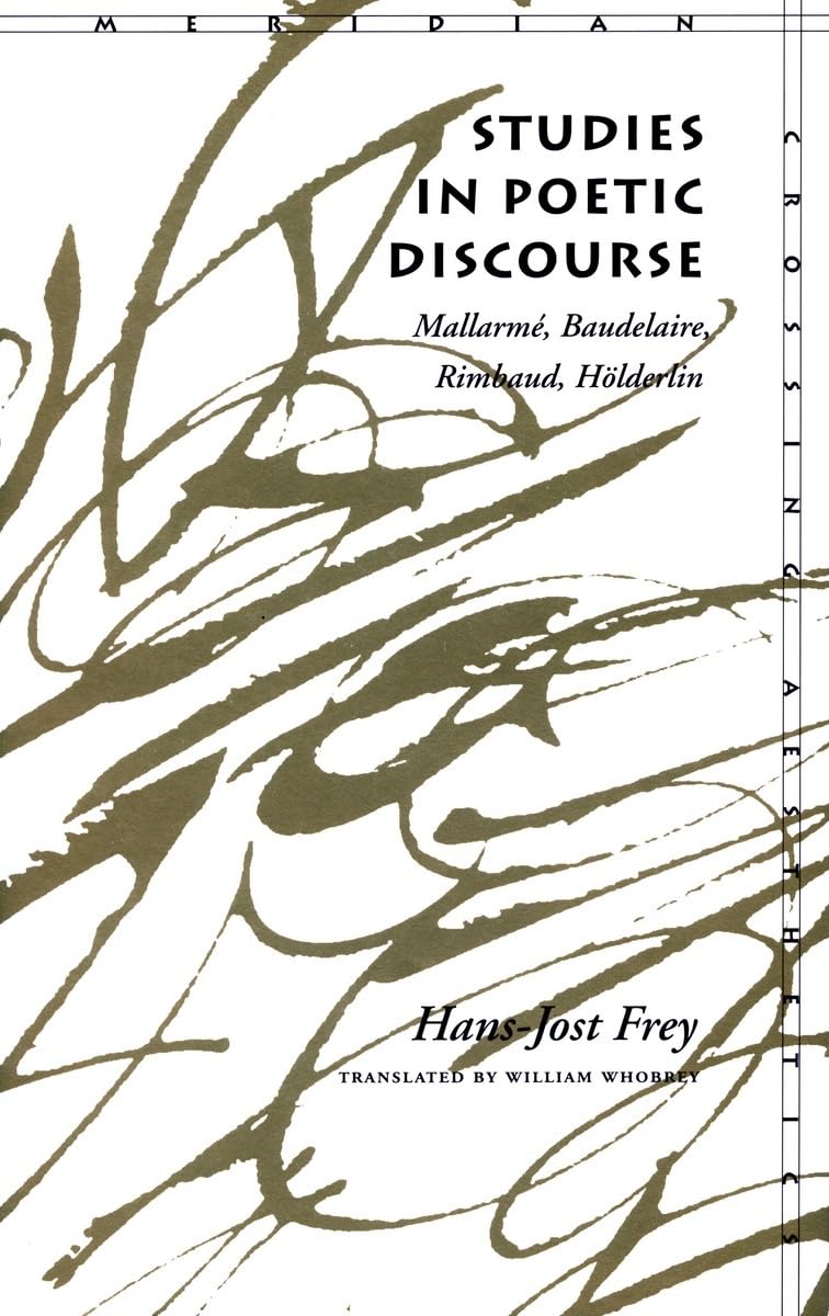 Buy Studies in Poetic Discourse: Mallarme, Baudelaire, Rimbaud, Holderlin (Meridian: Crossing Aesthetics) — BookShops.in