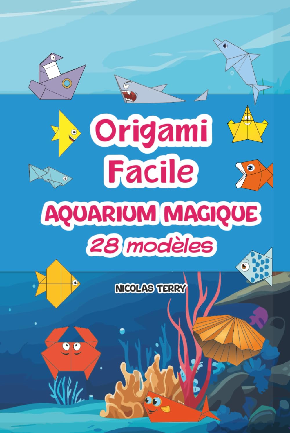 Origami Facile - Aquarium Magique : livre d’origami pour débutants avec 28 modèles faciles à plier pour créer un aquarium