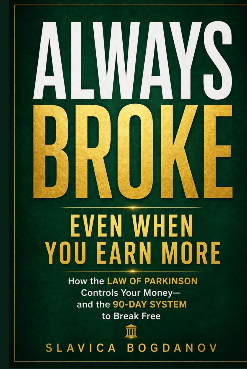 Always Broke—Even When You Earn More: How the Law of Parkinson Controls Your Money—and the 90-Day System to Break Free
