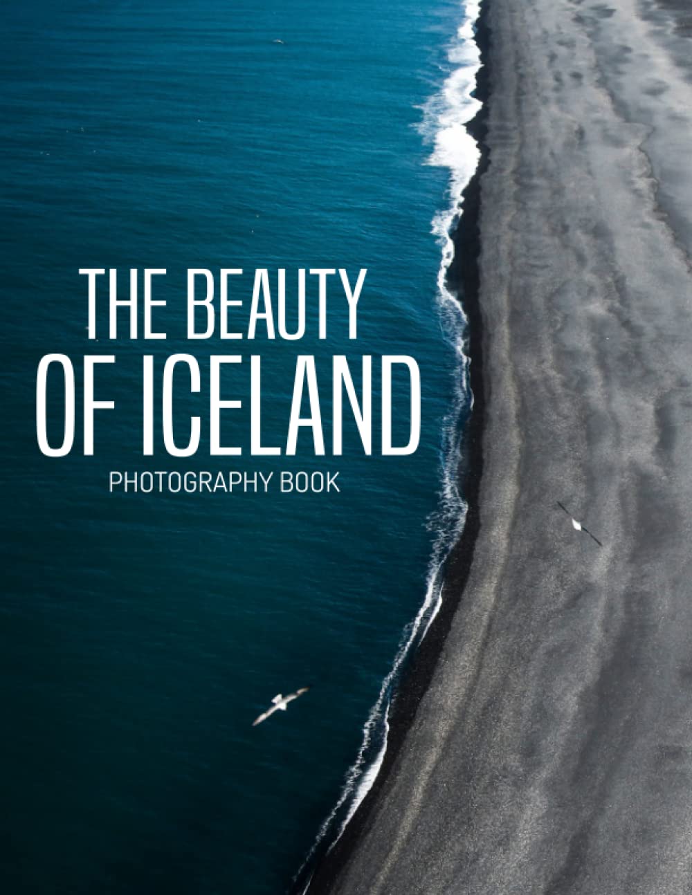 The Beauty Of Iceland Photography Book: 30+ Beautiful Photographs Of Iceland, A Wonderful Gift For Travel Lovers
