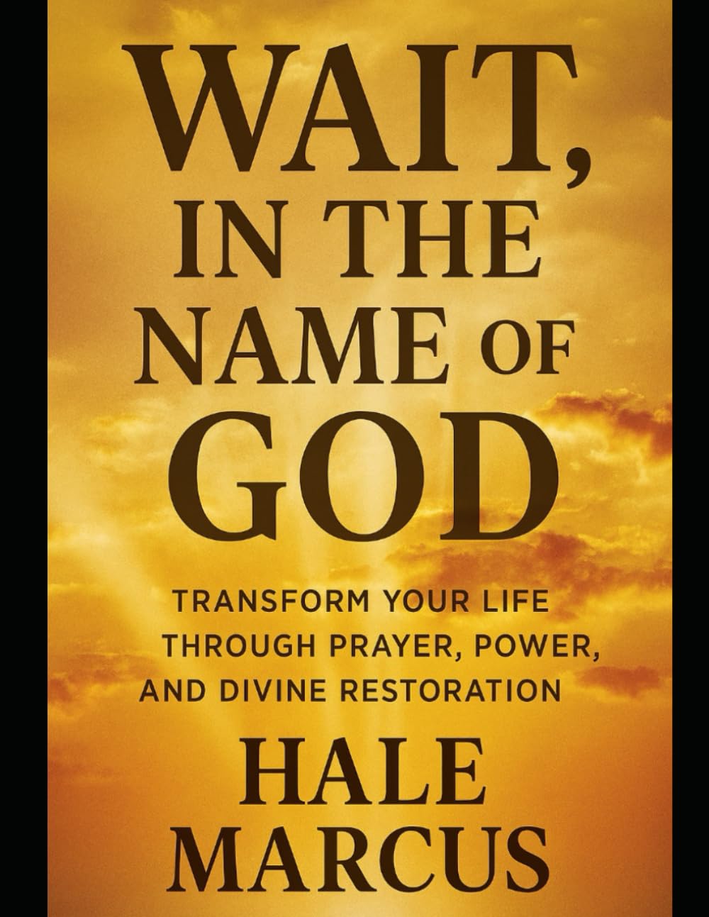 Wait, In the Name of God: Transform Your Life Through Prayer, Power, and Divine Restoration