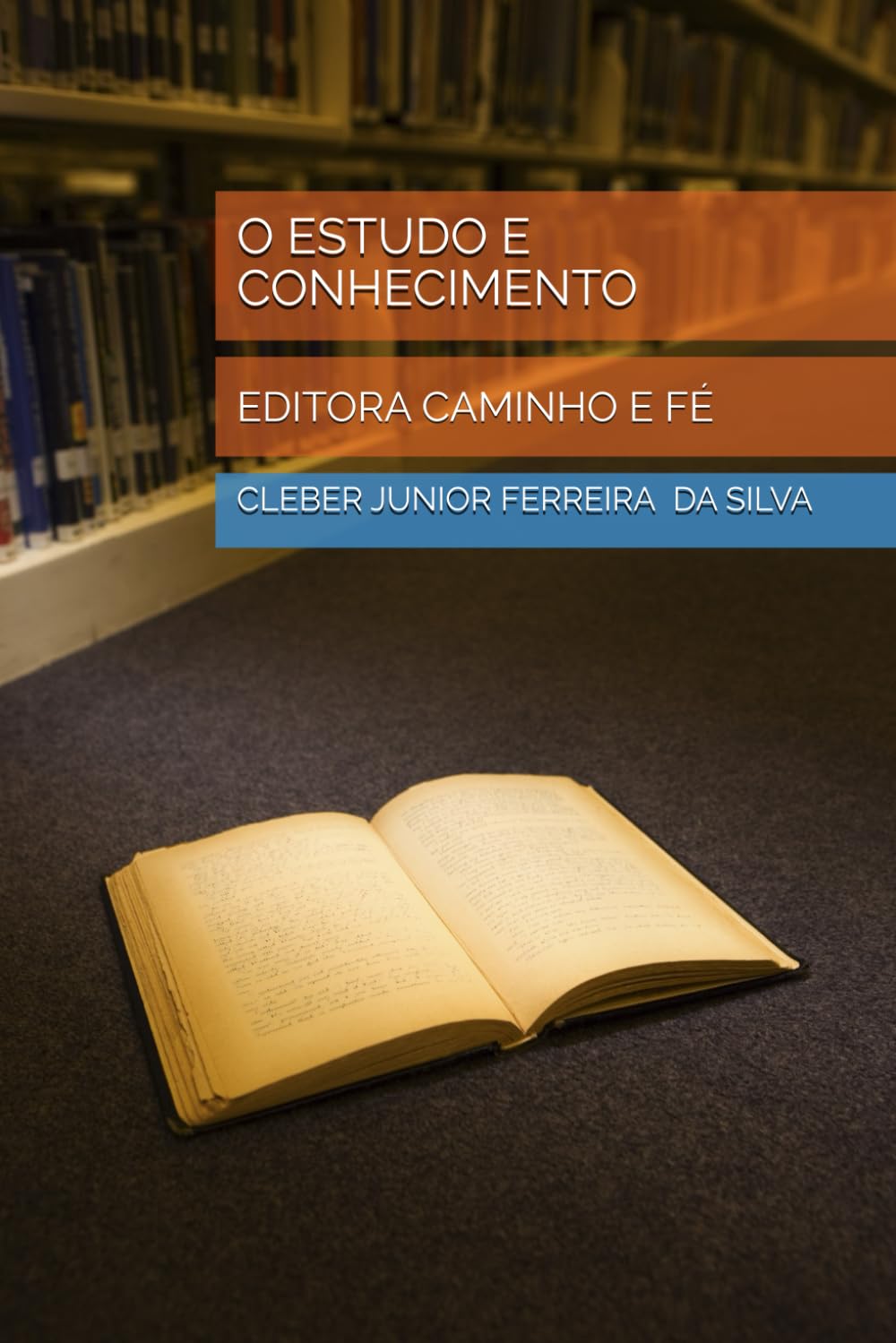O ESTUDO E CONHECIMENTO: EDITORA CAMINHO E FÉ