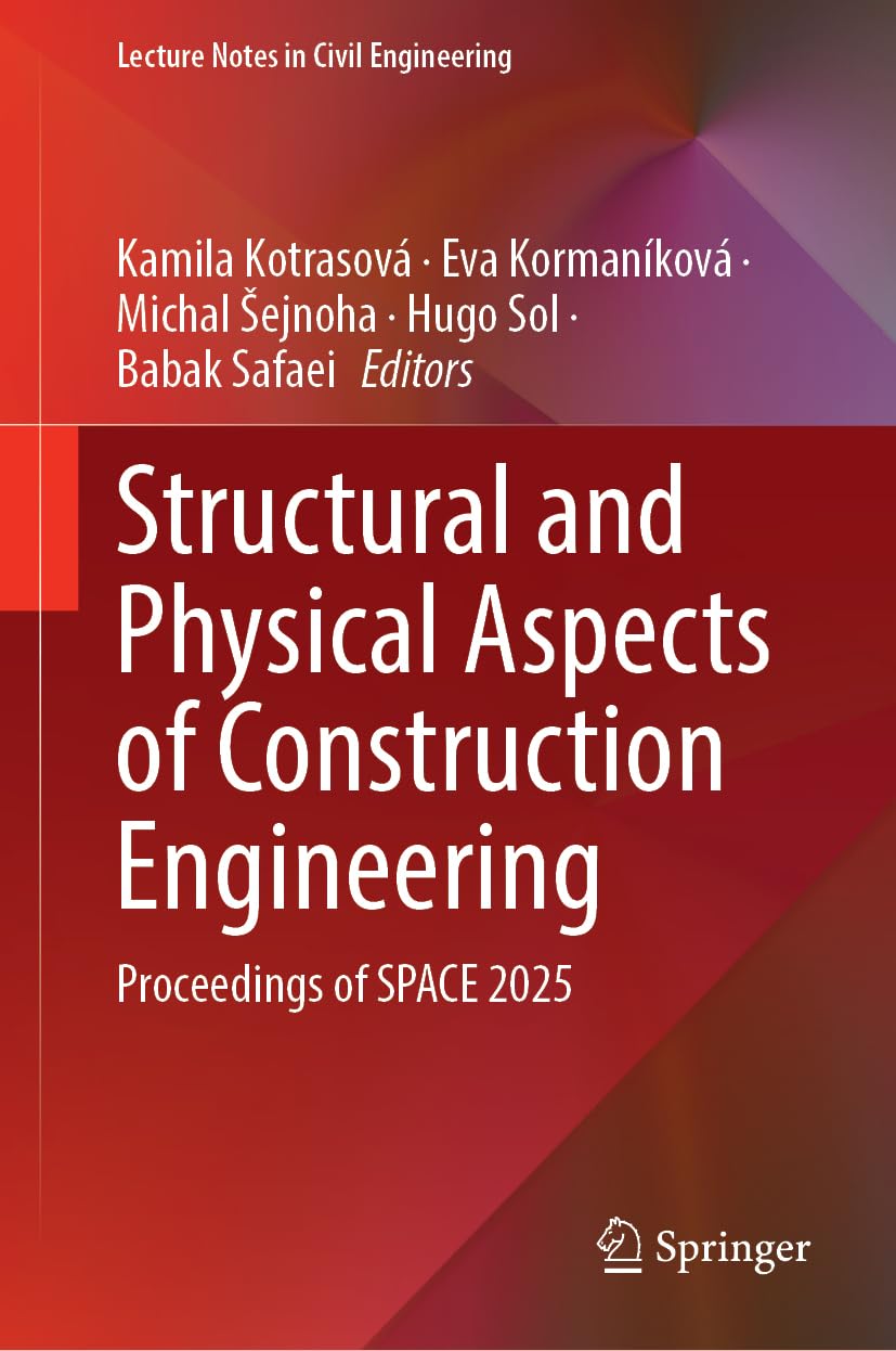 Structural and Physical Aspects of Construction Engineering: Proceedings of SPACE 2025 (Lecture Notes in Civil Engineering, 864)