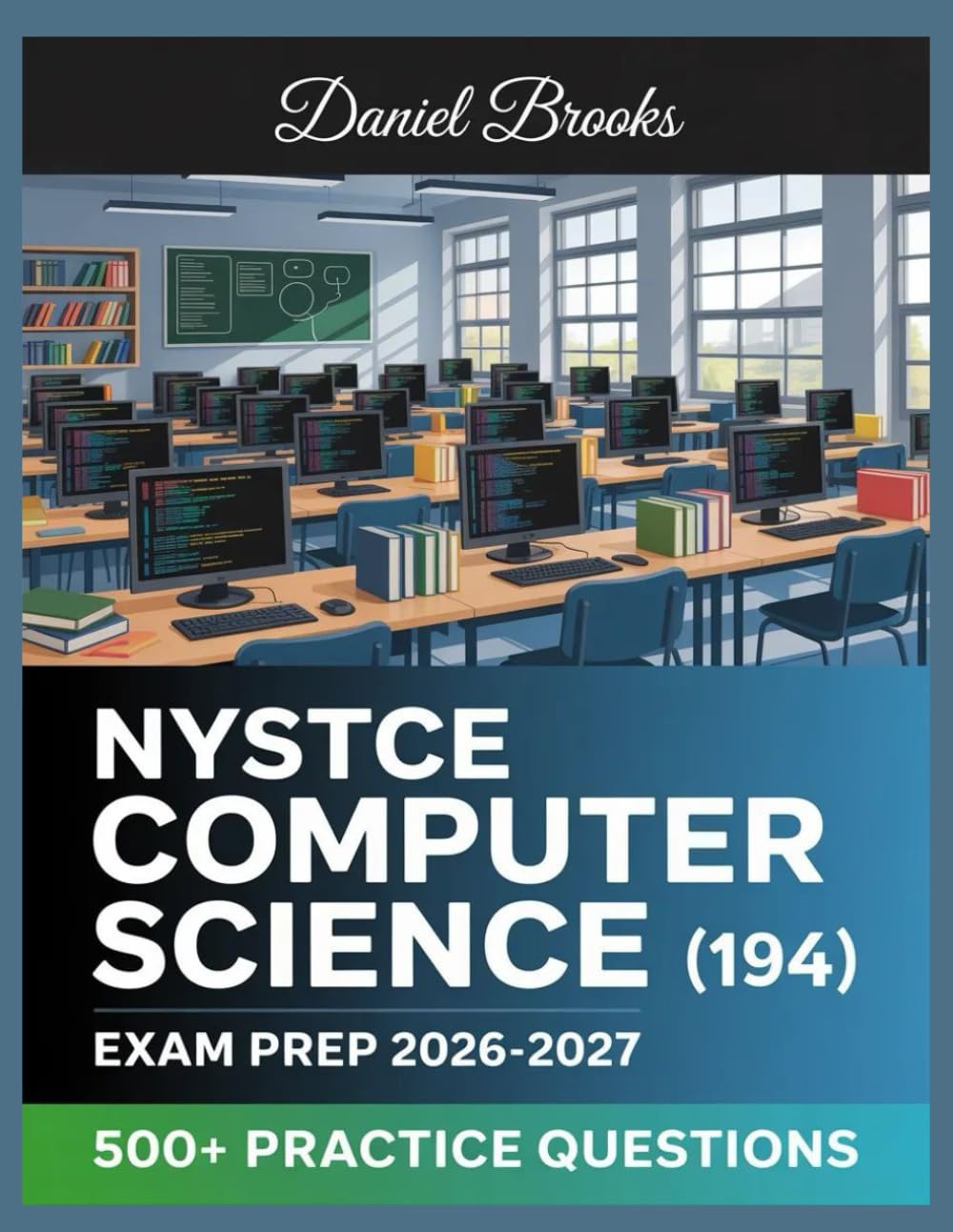 NYSTCE Computer Science (194) Exam Prep 2026-2027: In-Depth Material Review with Practice Question Set, Complete Answer Keys, and Solutions