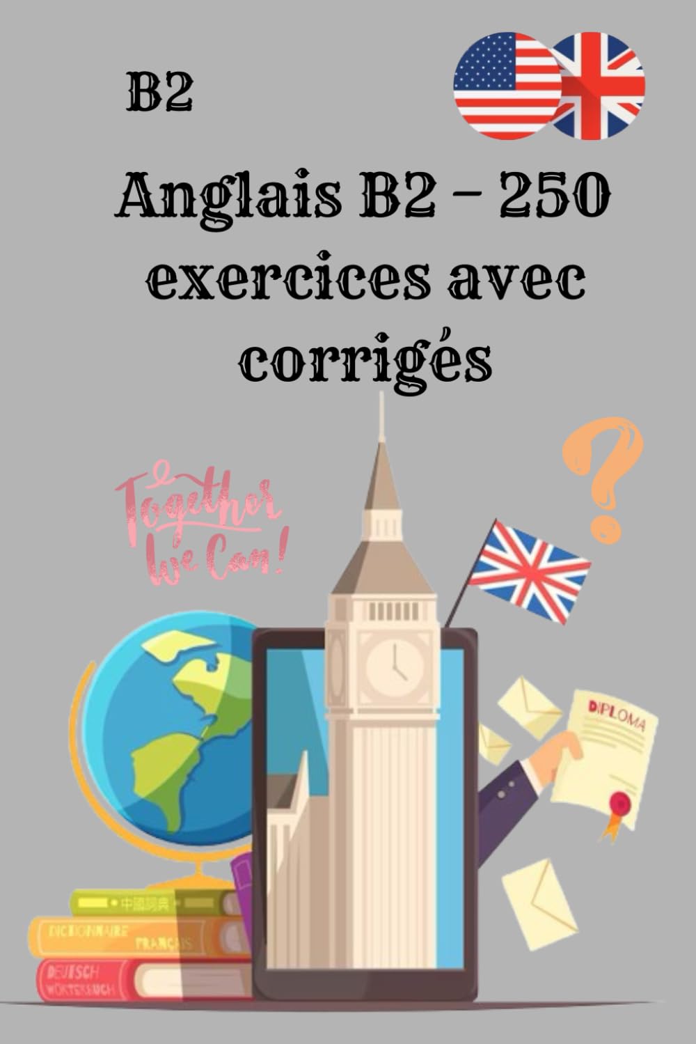 Anglais B2 – 250 exercices avec corrigés: Pratiquez l’anglais niveau B2 grammaire, vocabulaire et compréhension pour progresser rapidement !