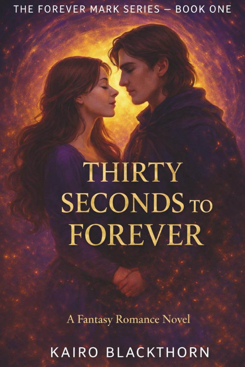 Thirty Seconds to Forever: A Fantasy Romance of Desire, Deception, and Destiny: 1 (The Forever Mark Series)