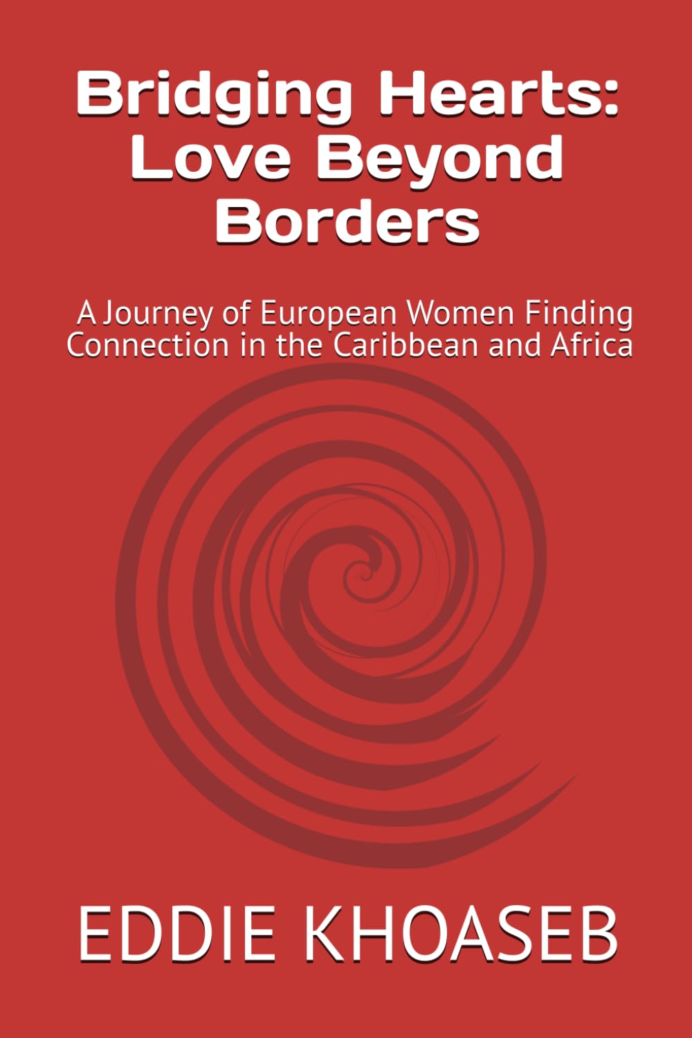 Bridging Hearts: Love Beyond Borders: A Journey of European Women Finding Connection in the Caribbean and Africa
