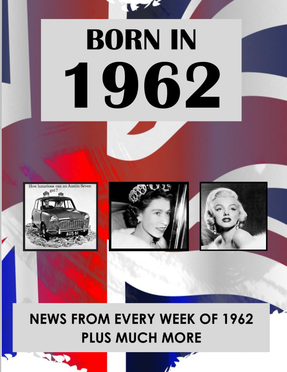 Born In 1962: How Times Have Changed. Events and Life Styles fom 1962 to the 21st Century.