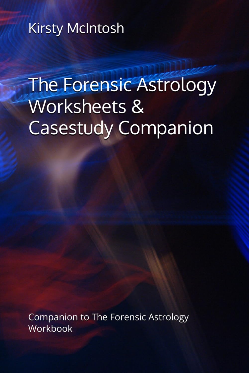 The Forensic Astrology Worksheets: Companion Workbook for Reading Crime Charts and Mapping the Missing.: Companion to Forensic Astrology