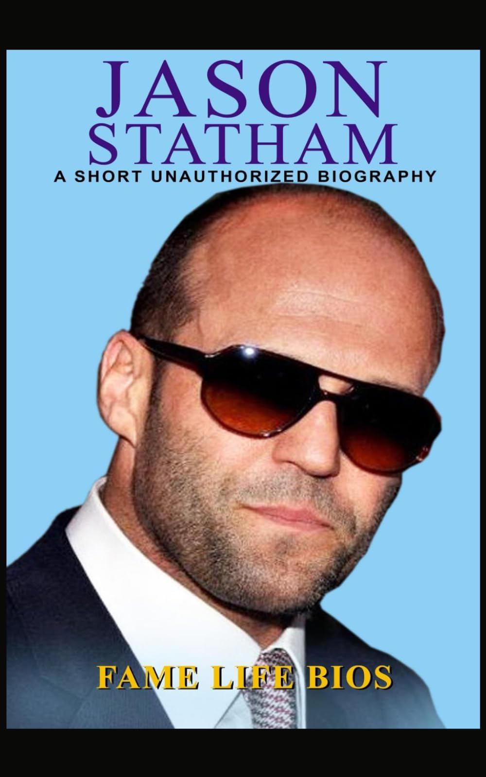 Jason Statham: A Short Unauthorized Biography