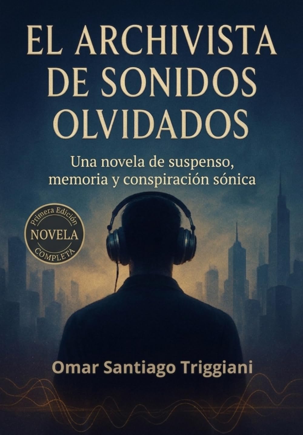El Archivista de Sonidos Olvidados: Una novela de suspenso, memoria y conspiración sónica