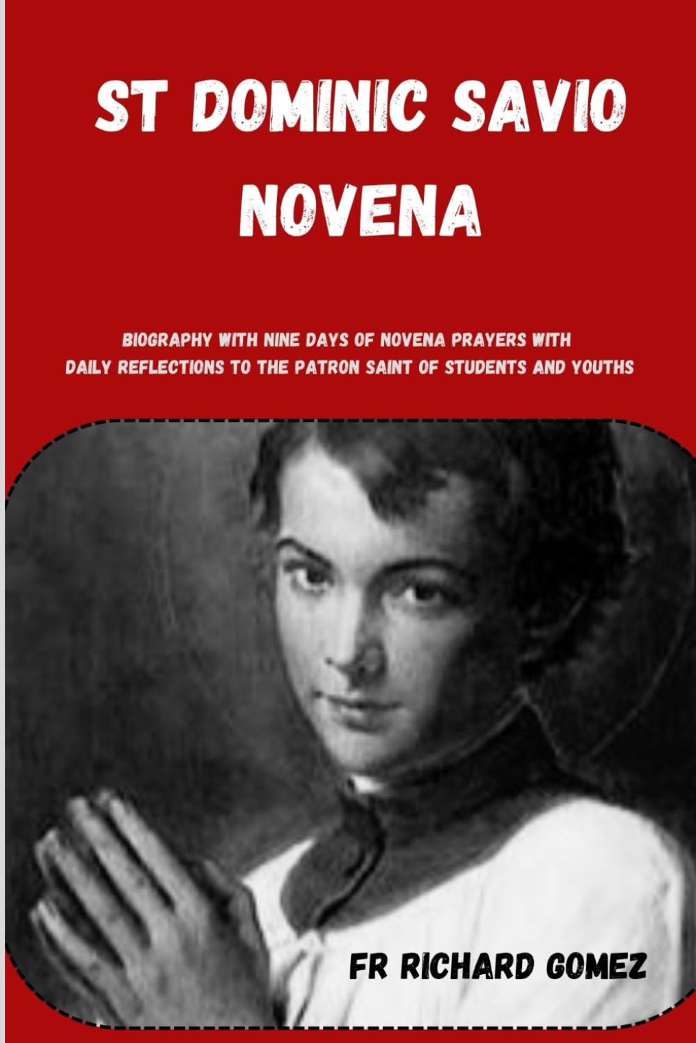St Dominic Savio novena: Biography with nine days of novena prayers with daily reflections to the patron saint of students and youths