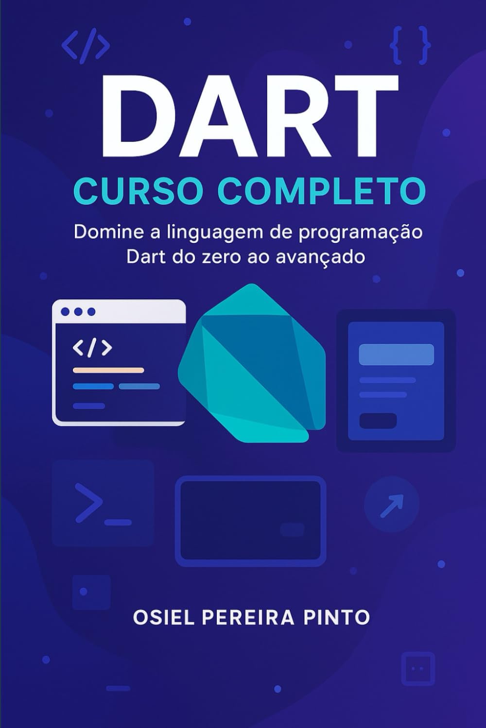 Dart: Curso Completo: Do zero ao profissional: domine a linguagem Dart com prática e teoria